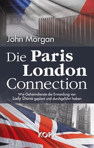 Die Paris-London-Connection: Wie Geheimdienste die Ermordung von Lady Diana geplant und durchgeführt haben
